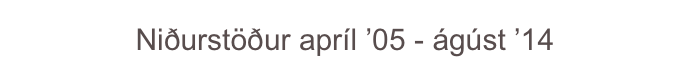 Niðurstöður apríl ’05 - ágúst ’14